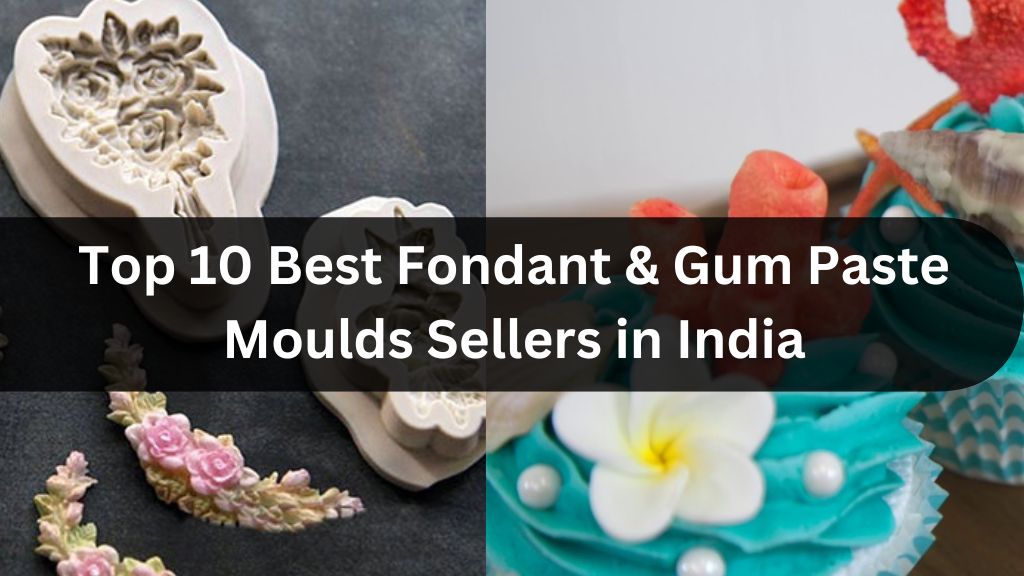 Top 10 Best Fondant & Gum Paste Moulds Sellers in India
