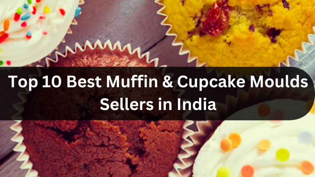 Top 10 Best Muffin & Cupcake Moulds Sellers in India